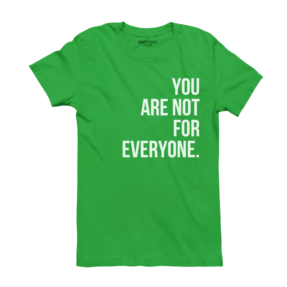 T-Shirt you are not for everyone.