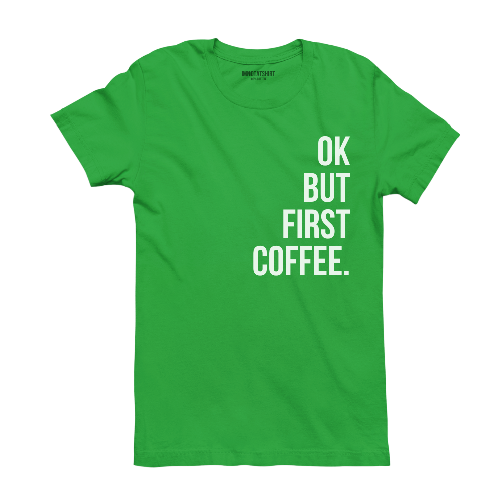 T-Shirt ok, but first coffee.