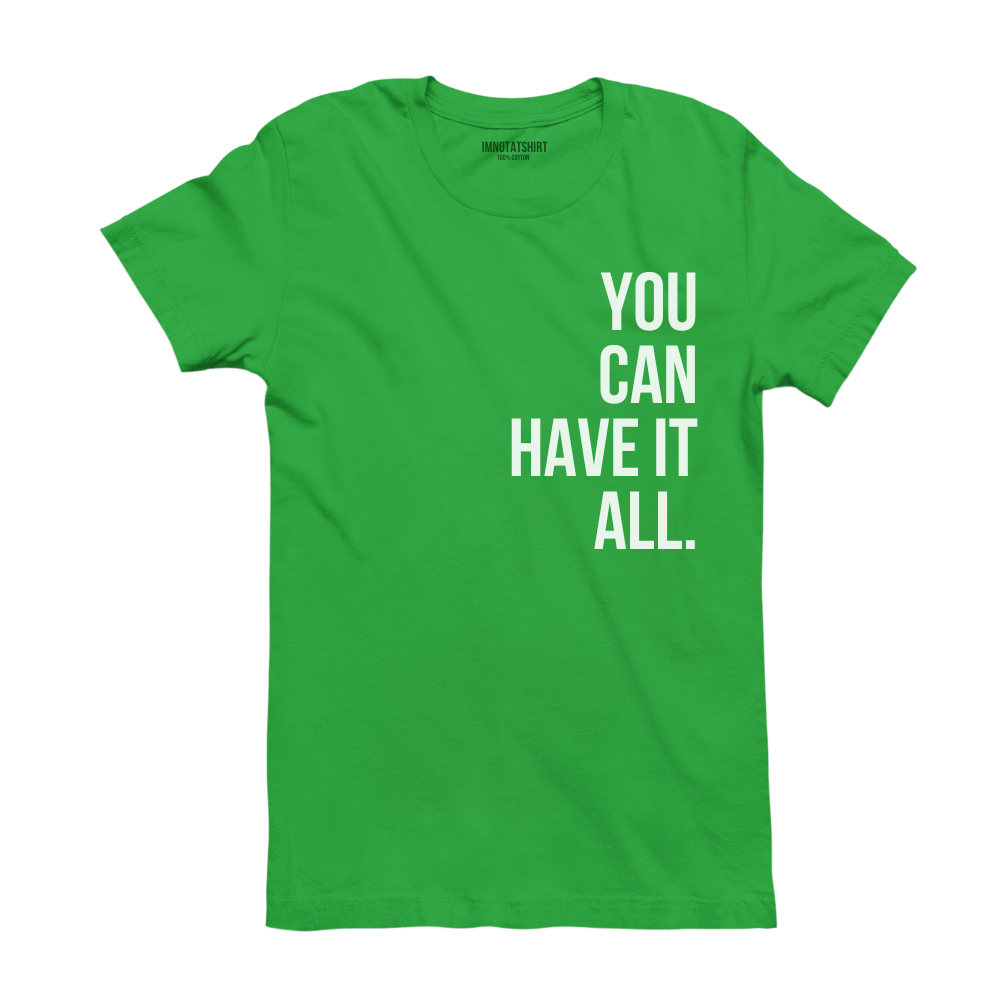 T-Shirt you can have it all.