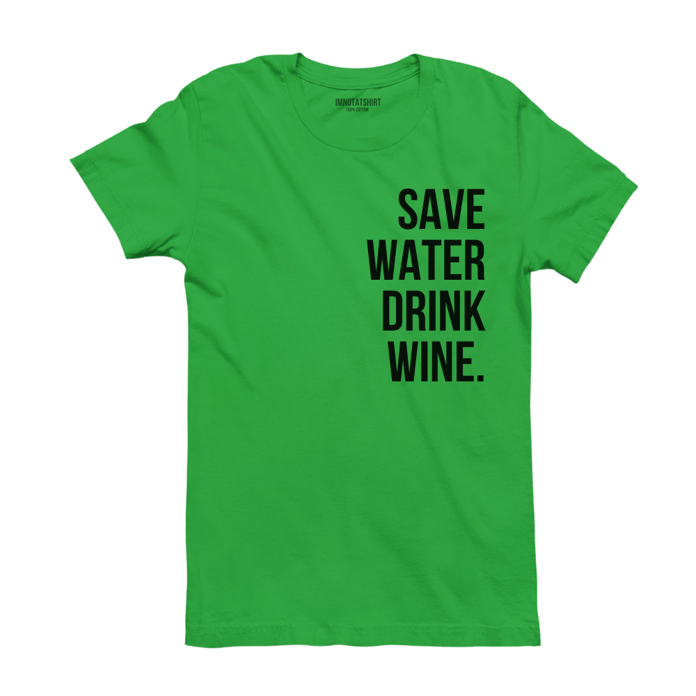 T-Shirt save water drink wine.