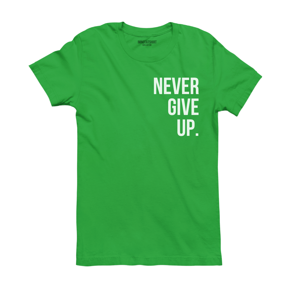 T-Shirt never give up.