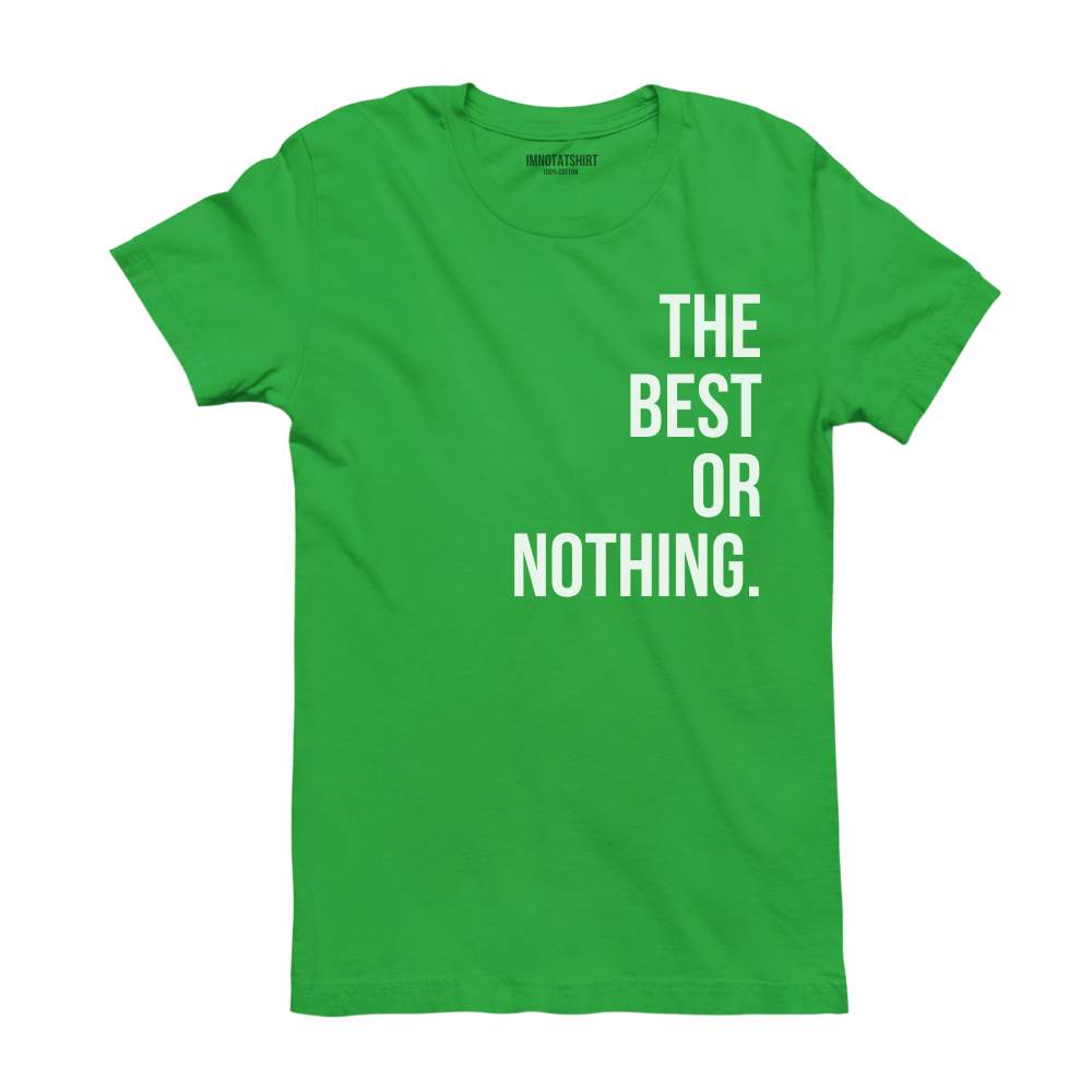 T-Shirt the best or nothing.