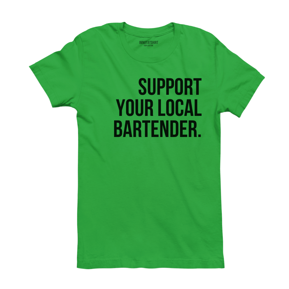 T-Shirt support your local bartender.