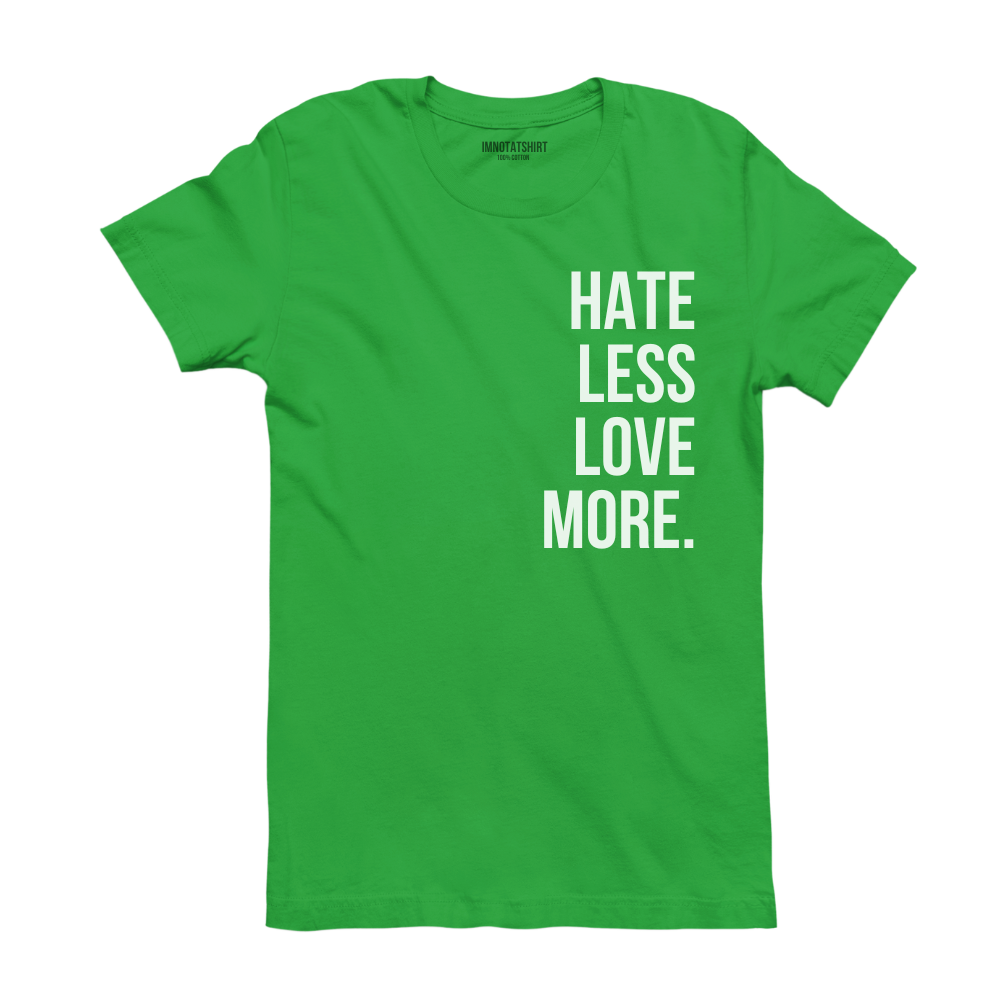 T-Shirt hate less love more.