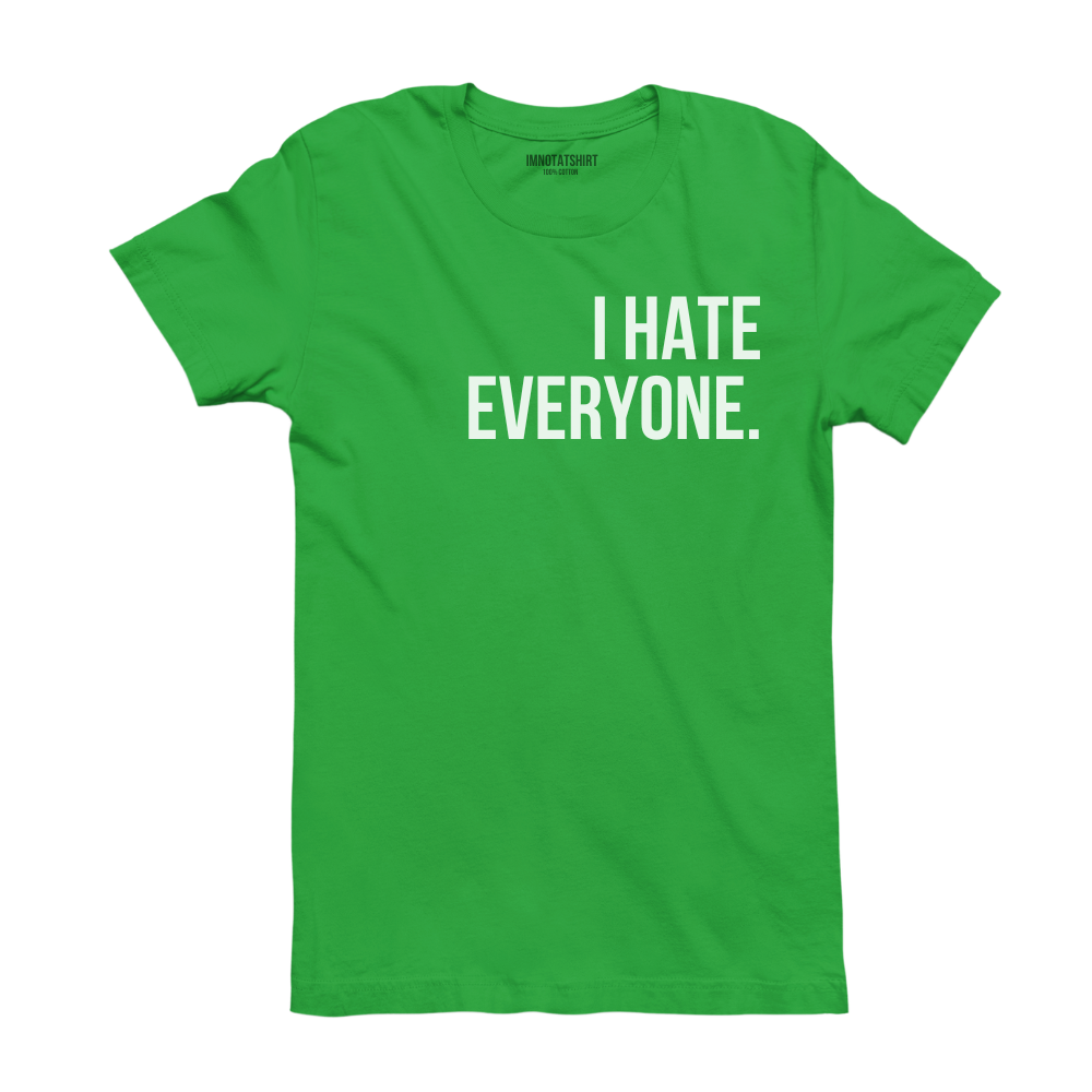 T-Shirt i hate everyone.