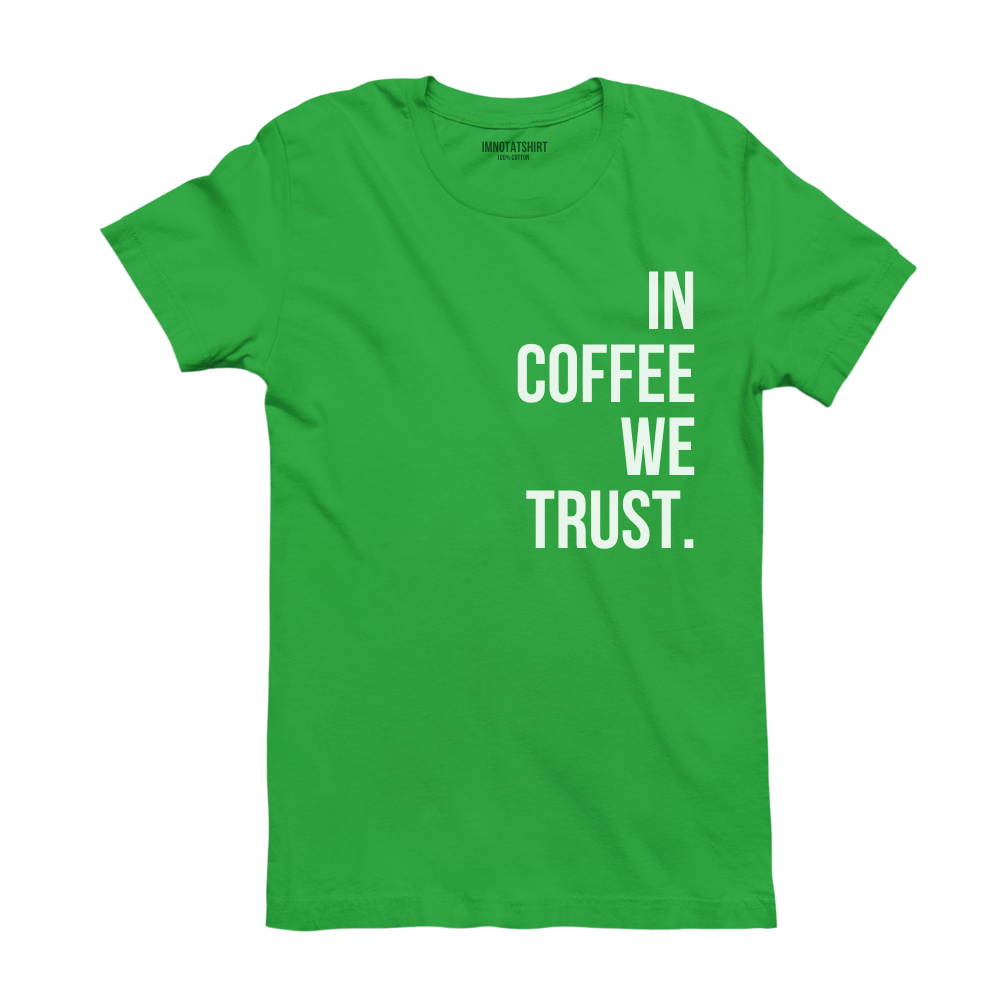 T-Shirt in coffee we trust.