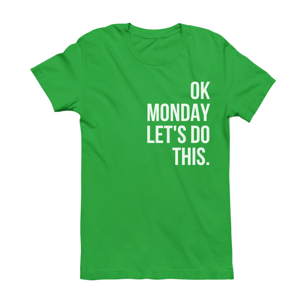 T-Shirt ok monday let's do this.