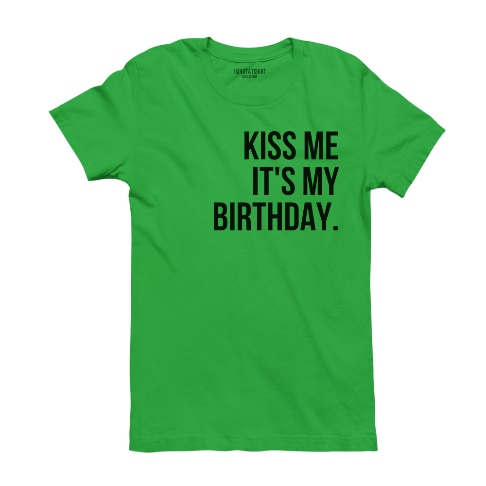 T-Shirt kiss me it's my birthday.