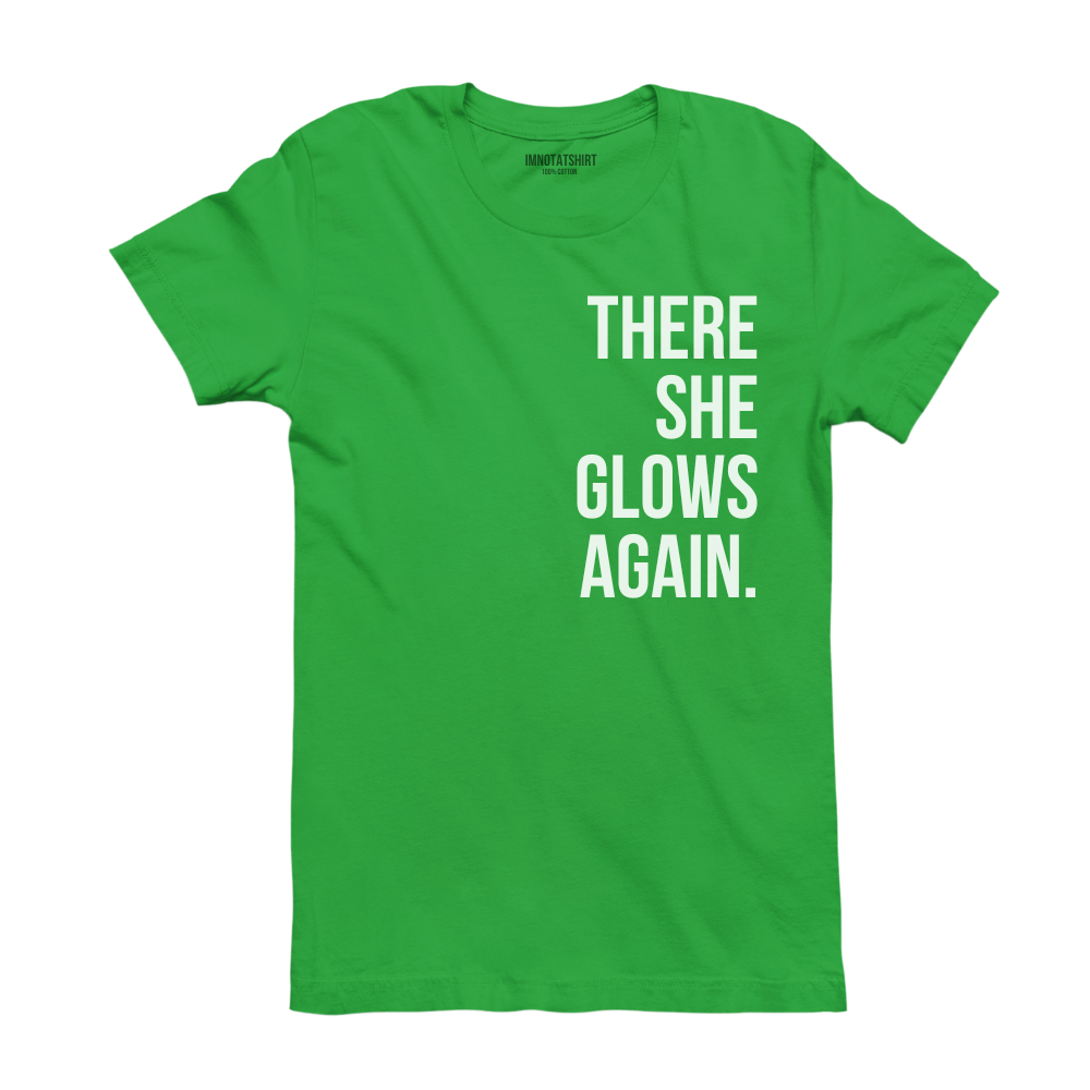 T-Shirt there she glows again.