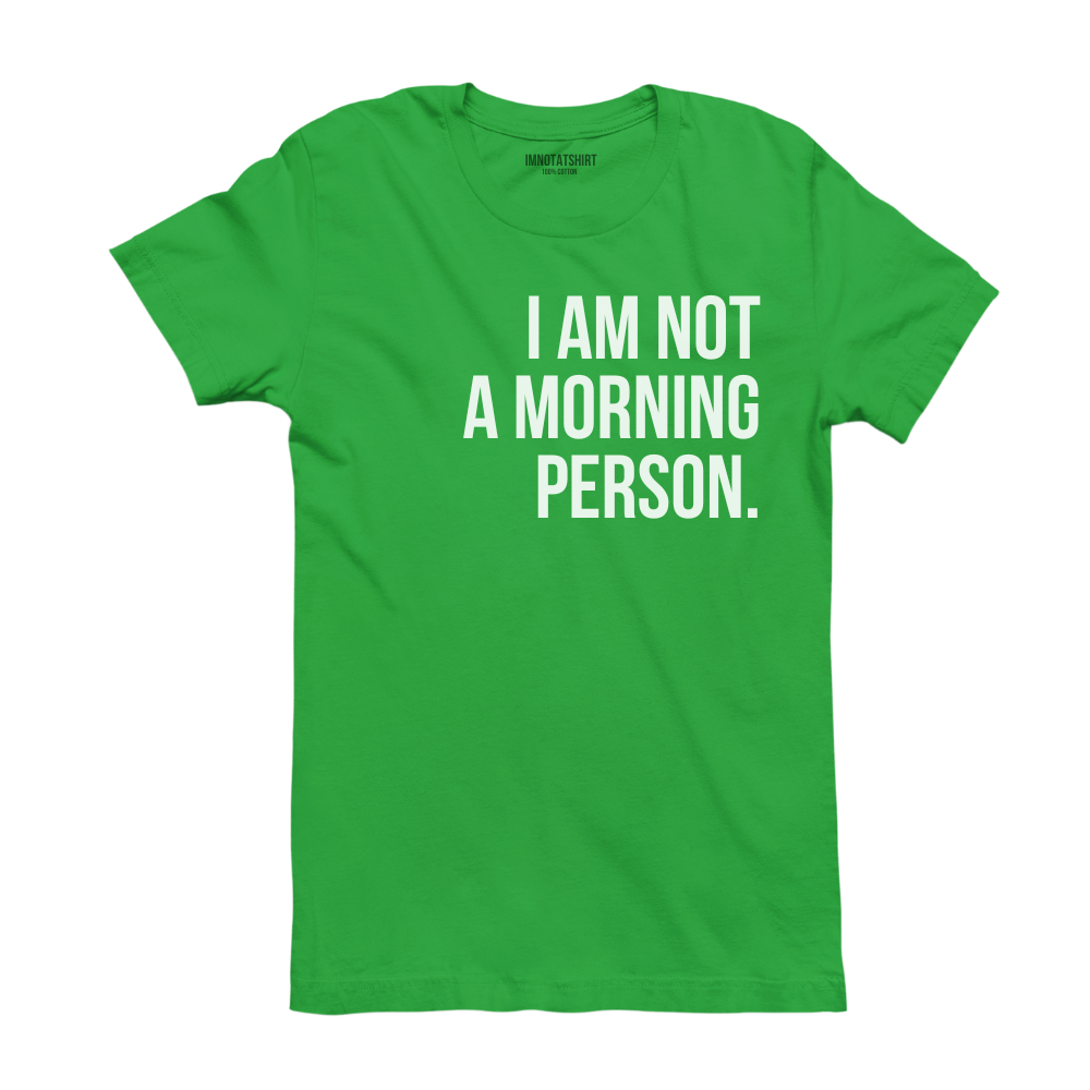 T-Shirt i'm not a morning person.