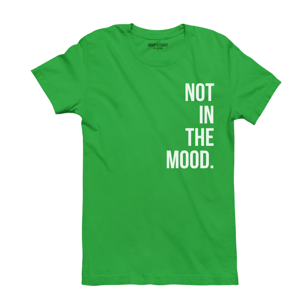 T-Shirt not in the mood.