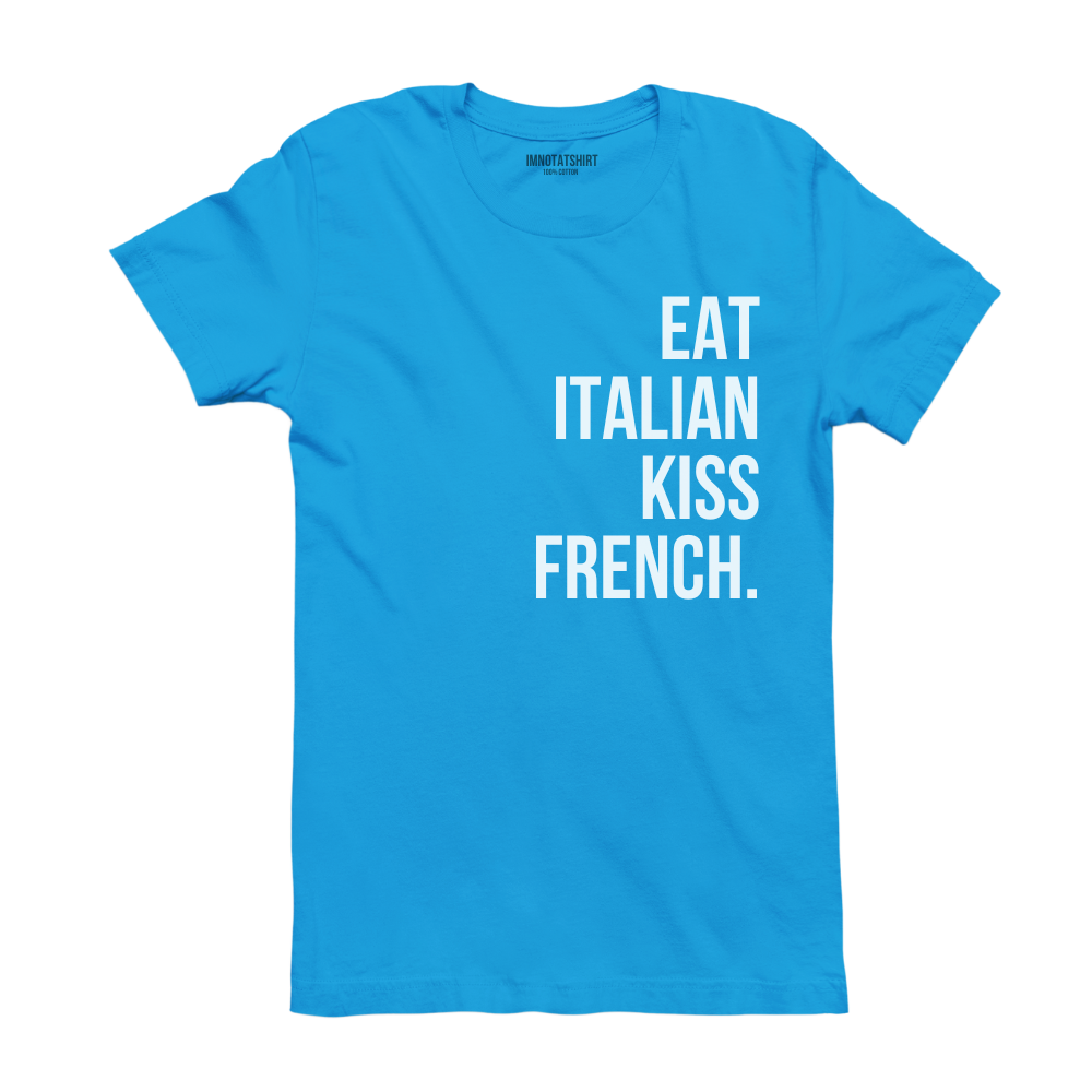 T-Shirt eat italian kiss french.