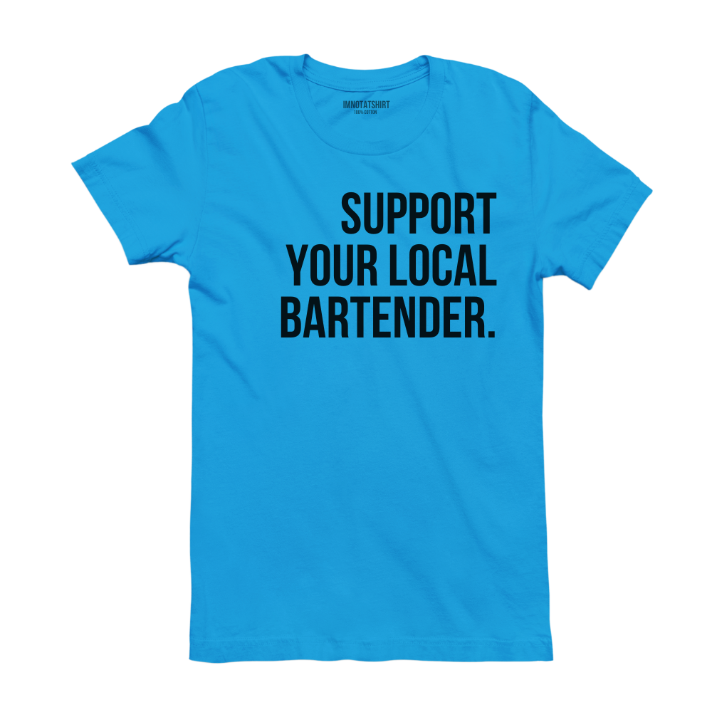 T-Shirt support your local bartender.