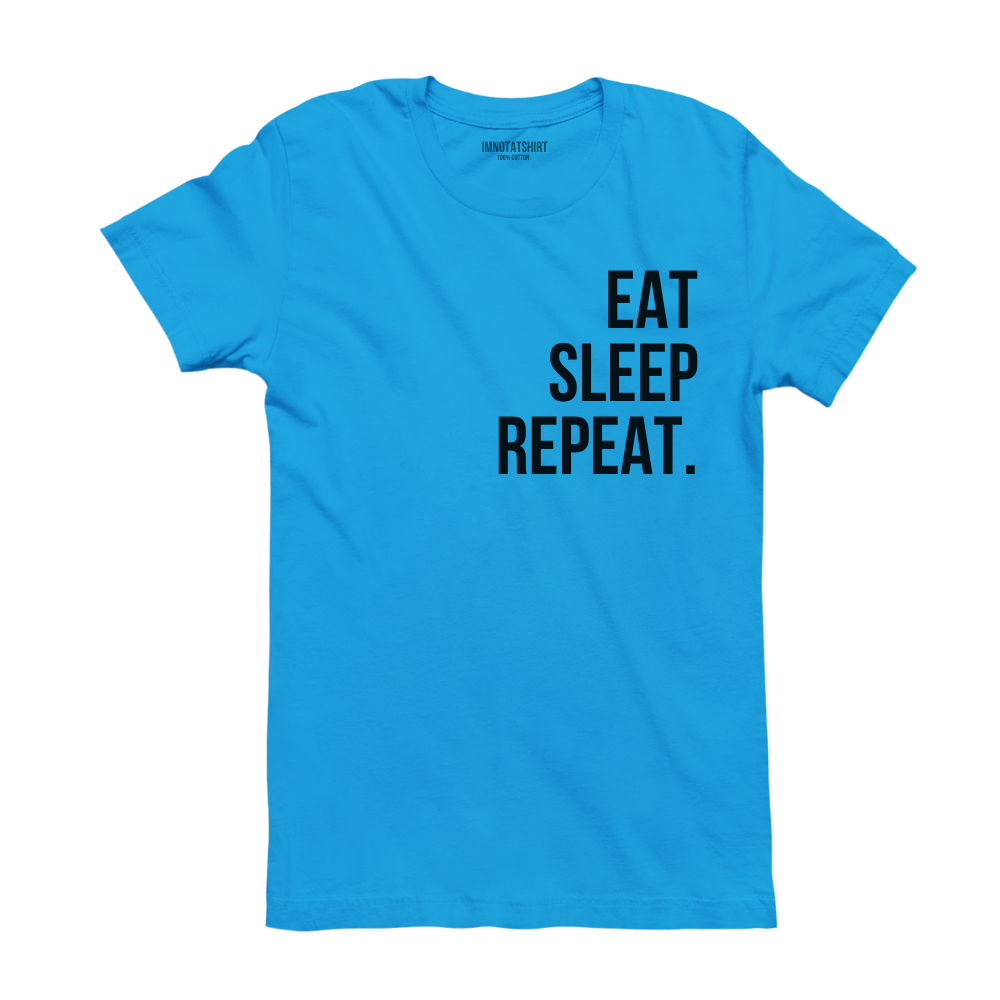 T-Shirt eat sleep repeat.