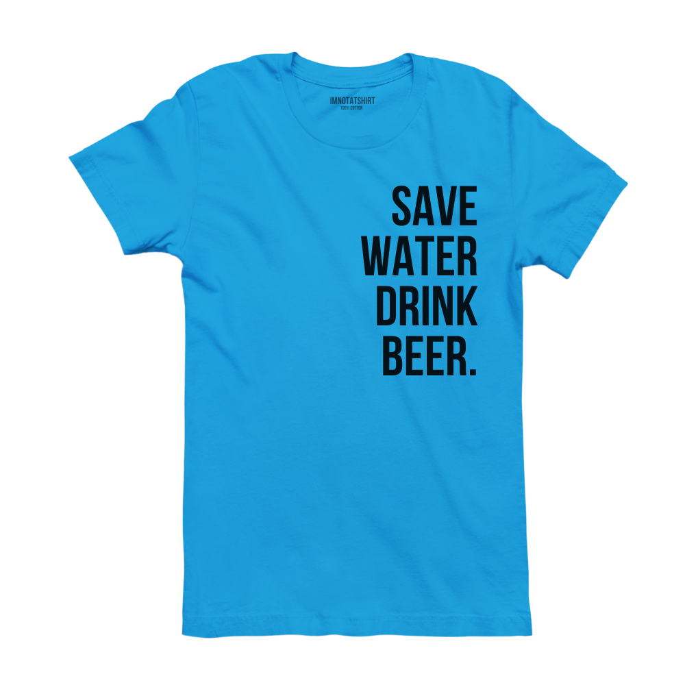T-Shirt save water drink beer.