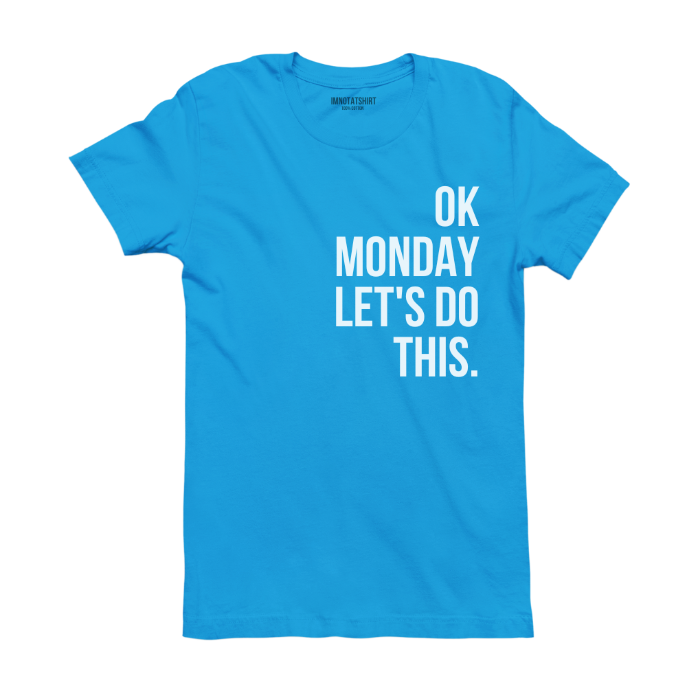T-Shirt ok monday let's do this.