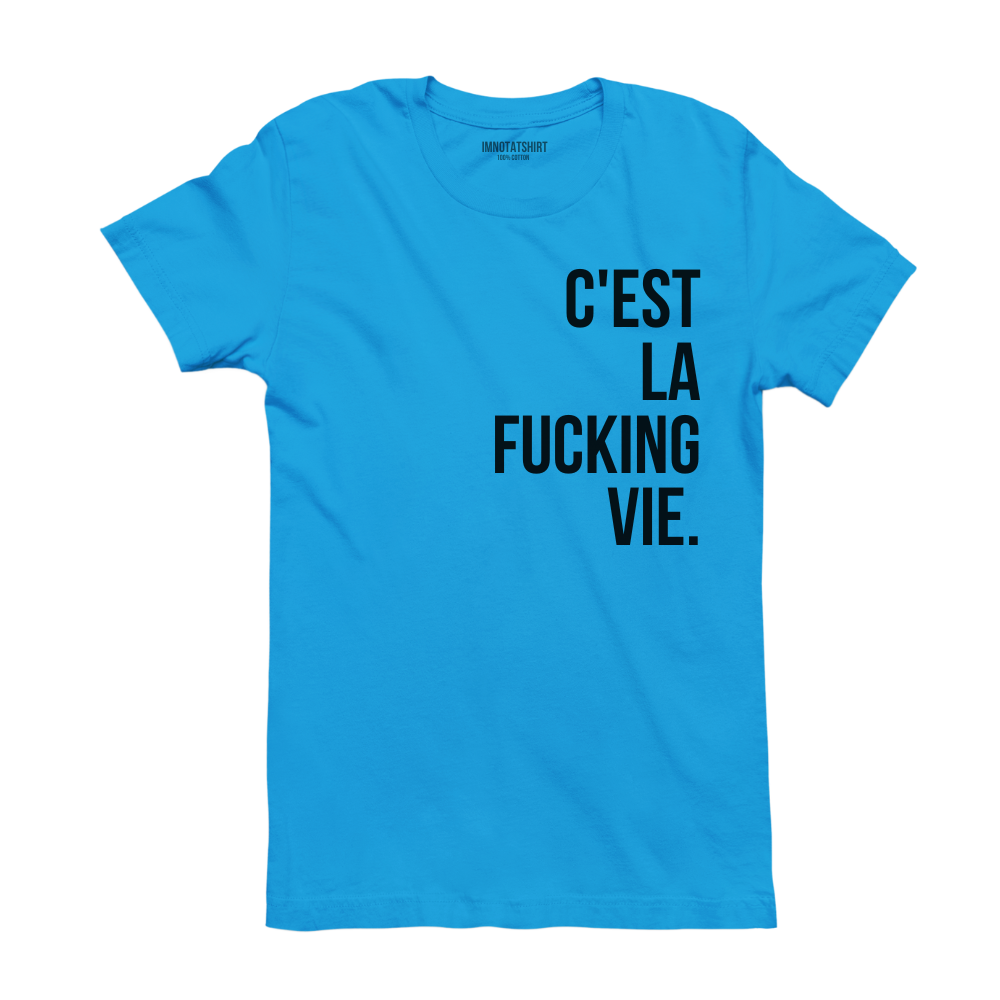 T-Shirt c'est la f#cking vie.
