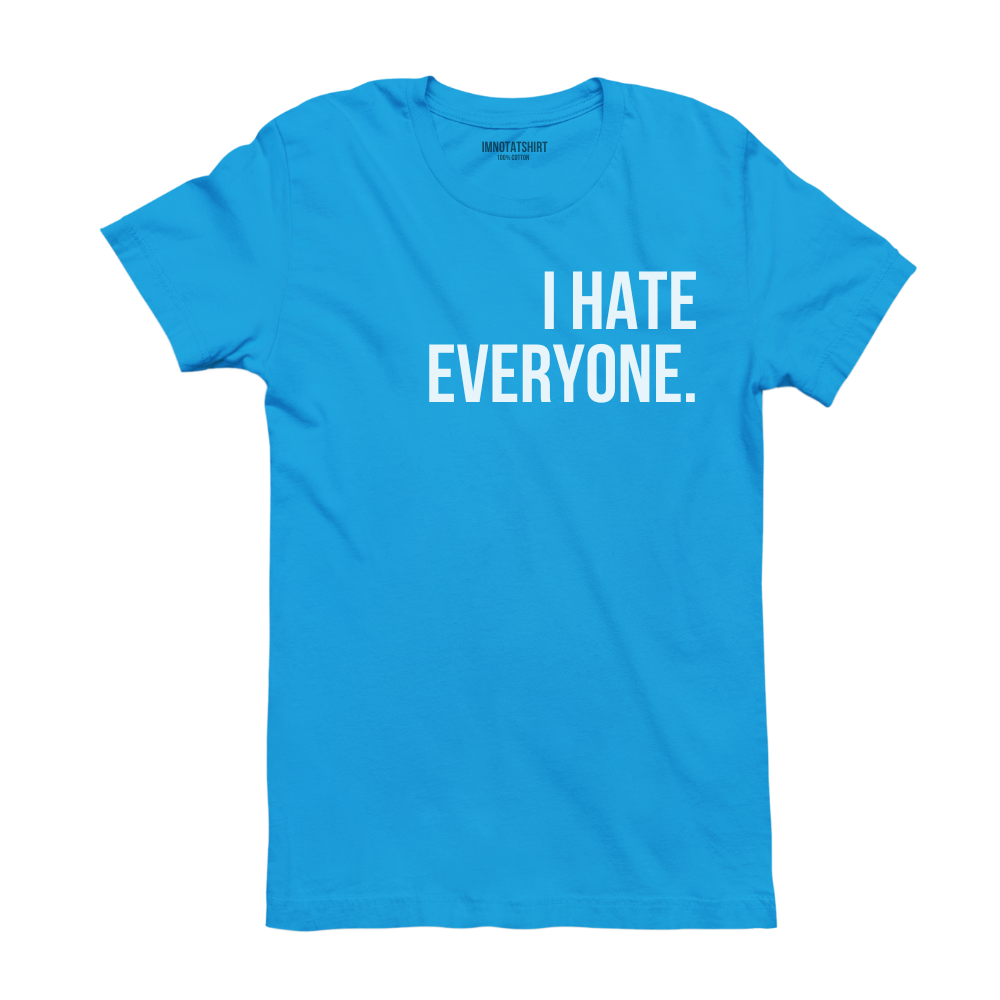 T-Shirt i hate everyone.