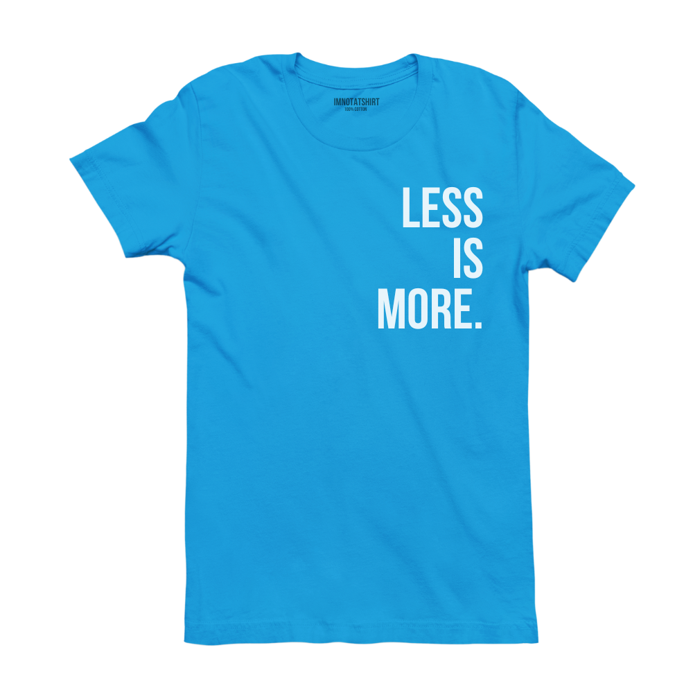 T-Shirt less is more.