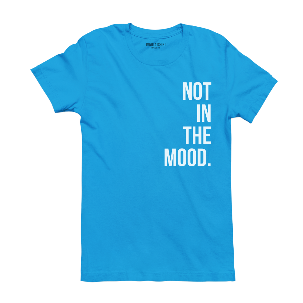 T-Shirt not in the mood.