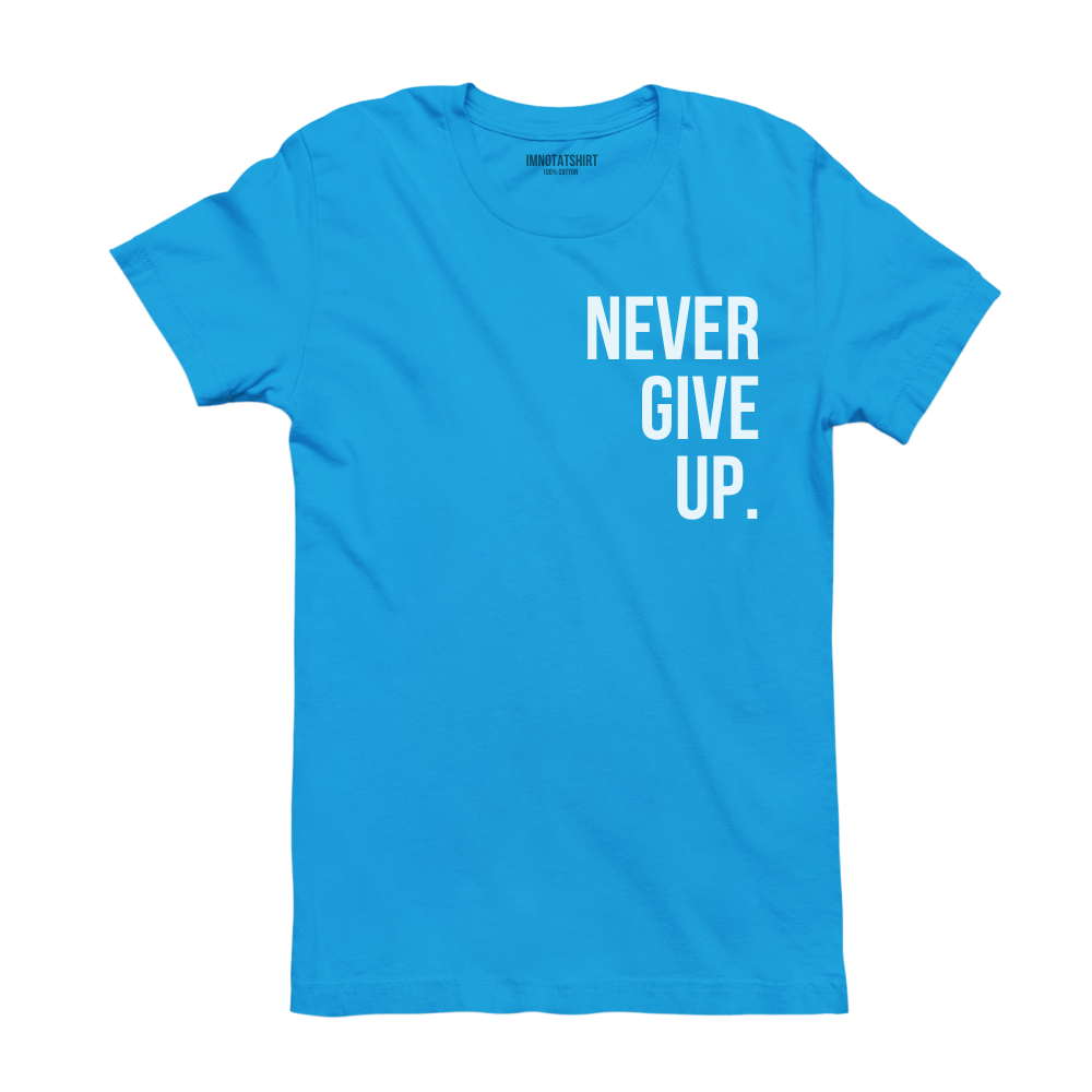 T-Shirt never give up.