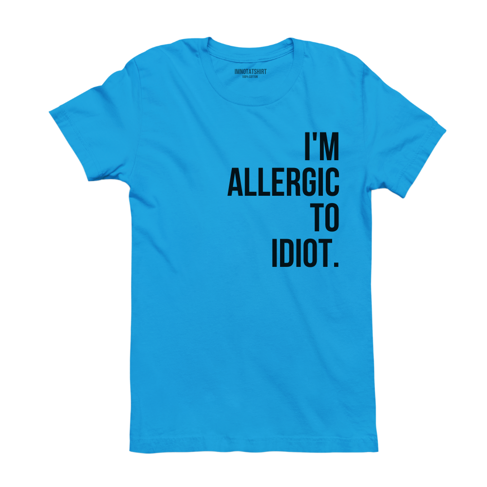 T-Shirt i'm allergic to idiot.