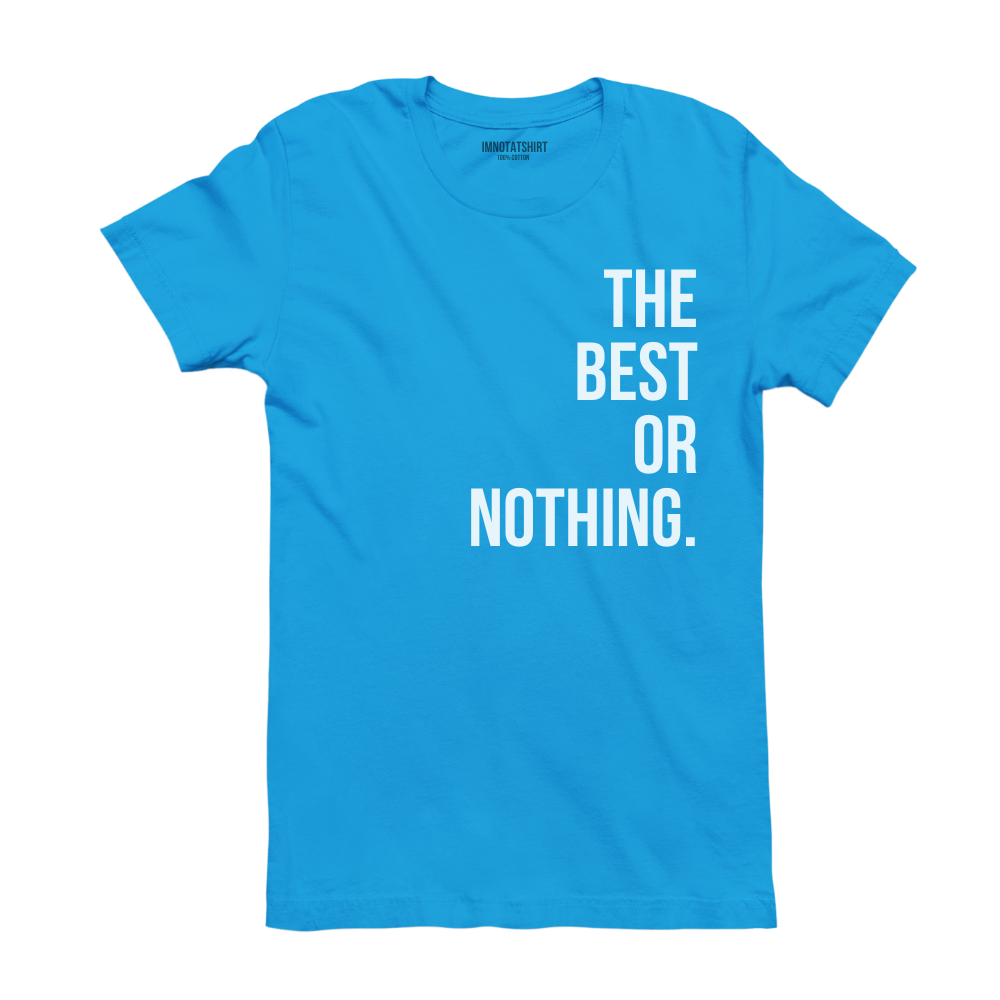 T-Shirt the best or nothing.