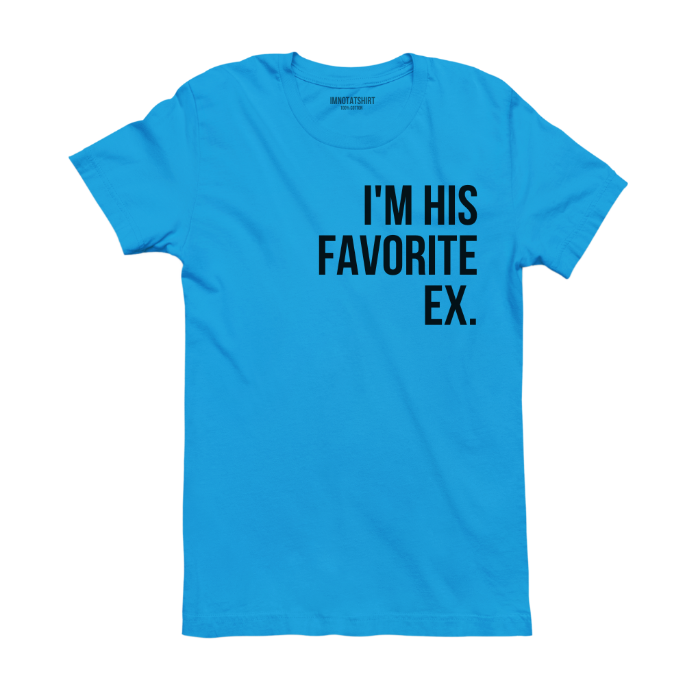 T-Shirt i'm his favorite ex.