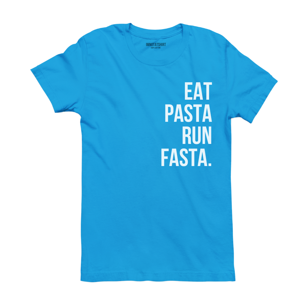 T-Shirt eat pasta run fasta.