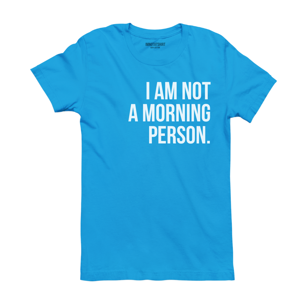 T-Shirt i'm not a morning person.