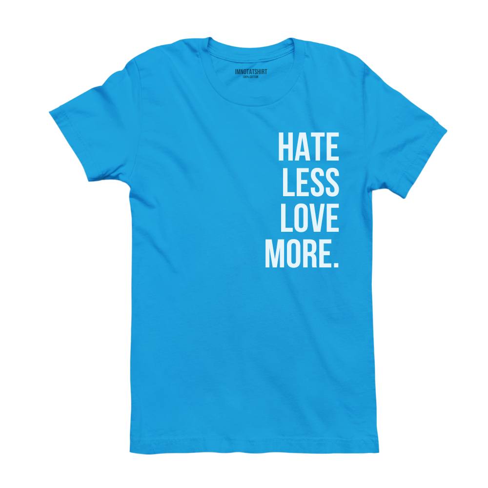 T-Shirt hate less love more.