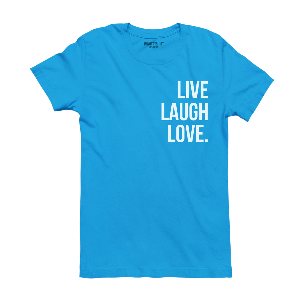 T-Shirt live laugh love.