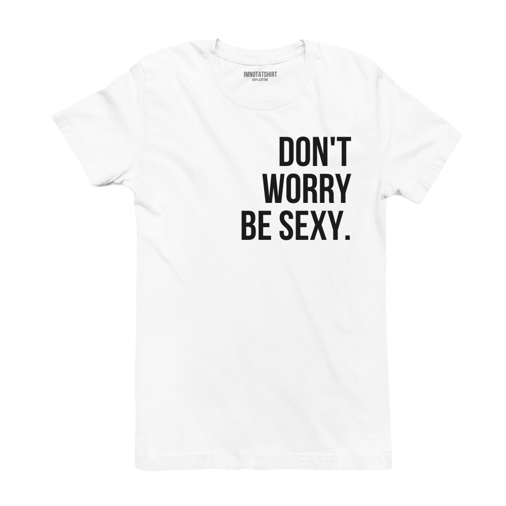 T-Shirt don't worry be sexy.