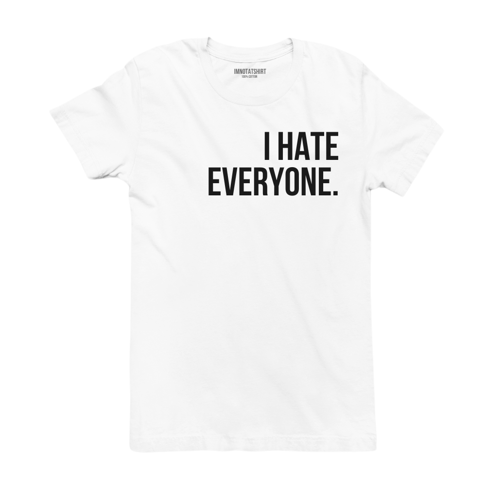 T-Shirt i hate everyone.