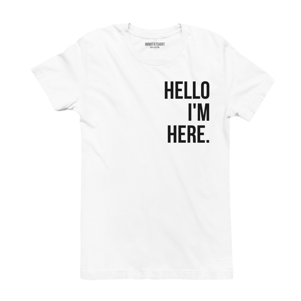 T-Shirt hello i'm here.