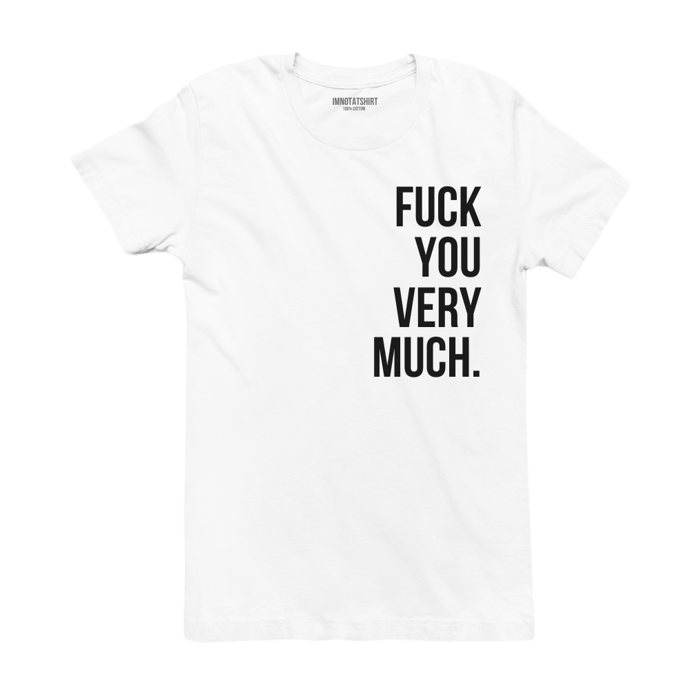 T-Shirt f#ck you very much.
