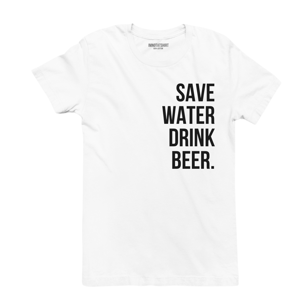 T-Shirt save water drink beer.