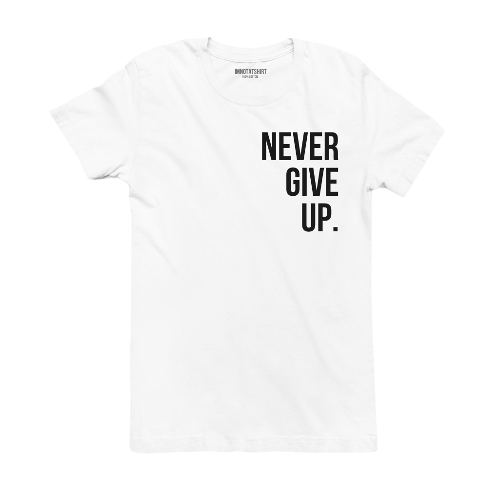 T-Shirt never give up.