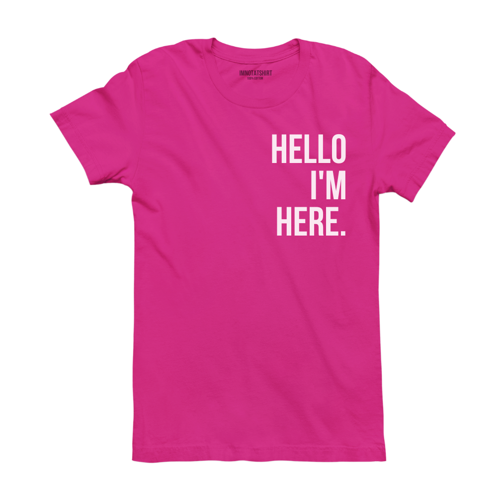 T-Shirt hello i'm here.