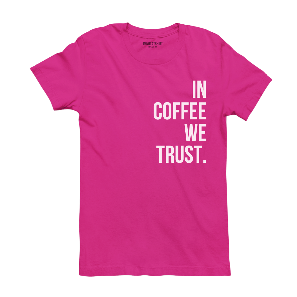 T-Shirt in coffee we trust.