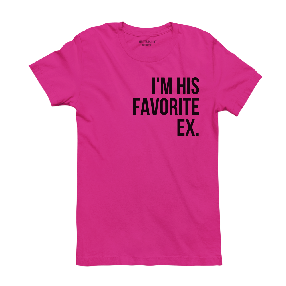 T-Shirt i'm his favorite ex.