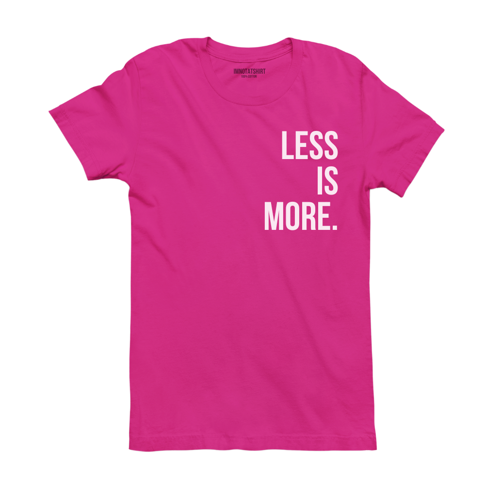 T-Shirt less is more.