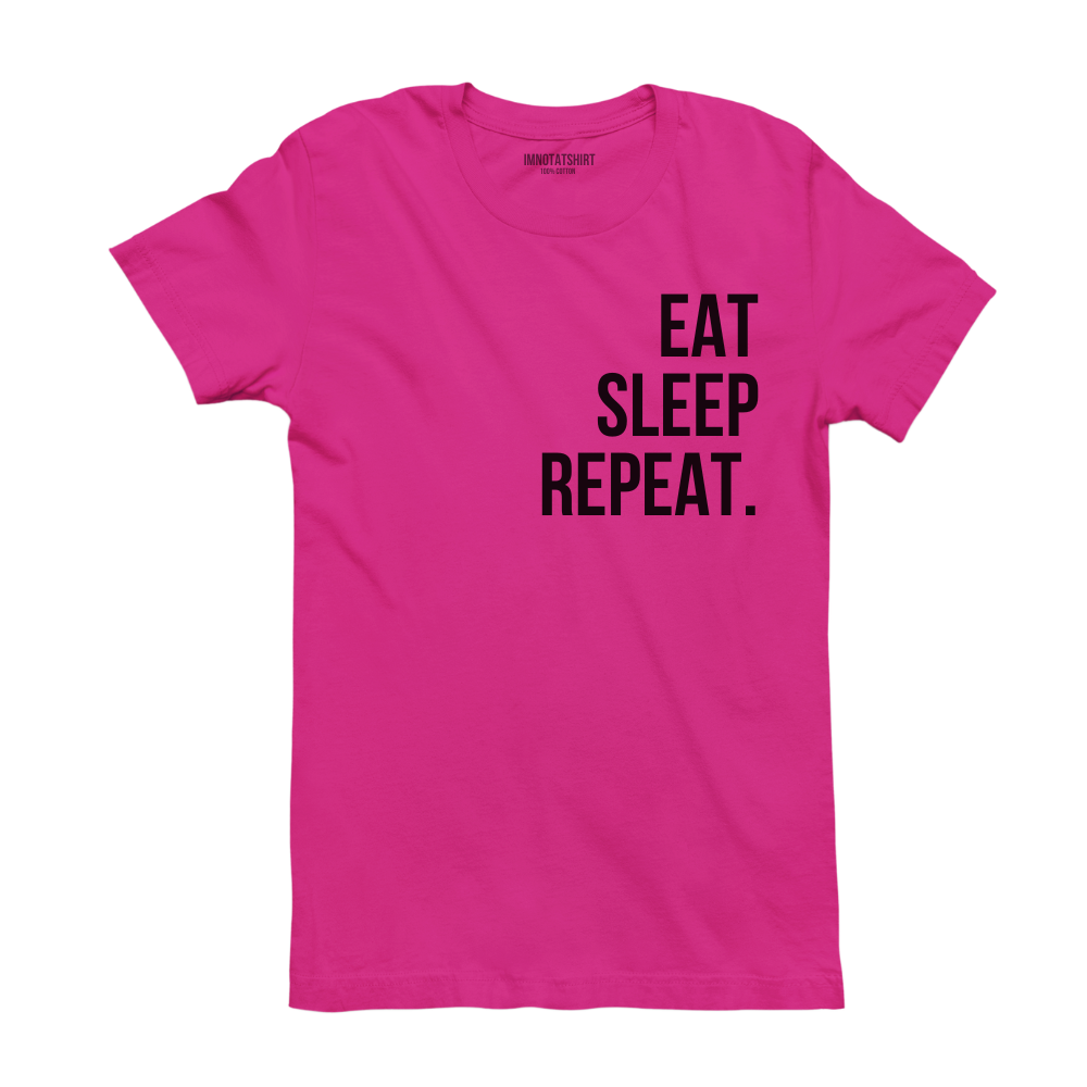 T-Shirt eat sleep repeat.
