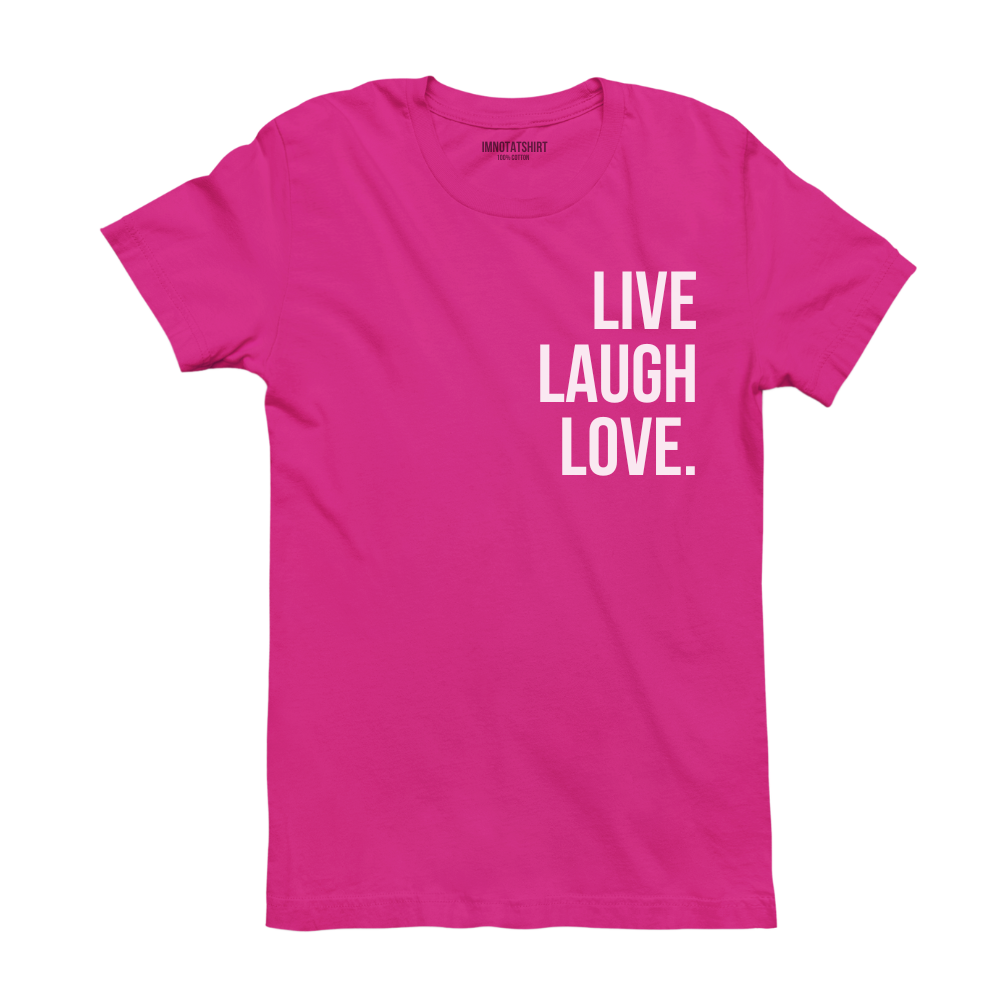 T-Shirt live laugh love.