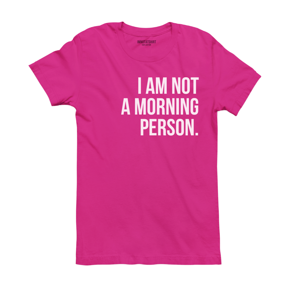 T-Shirt i'm not a morning person.