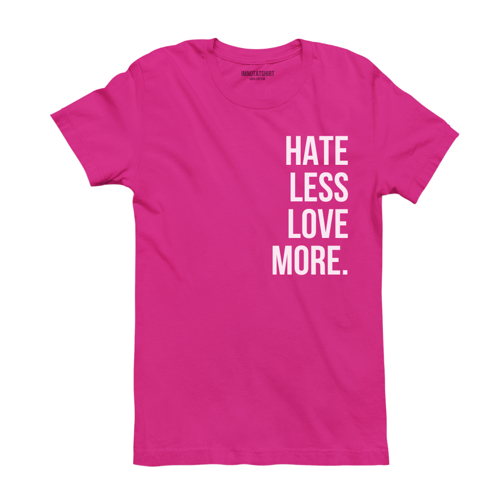 T-Shirt hate less love more.