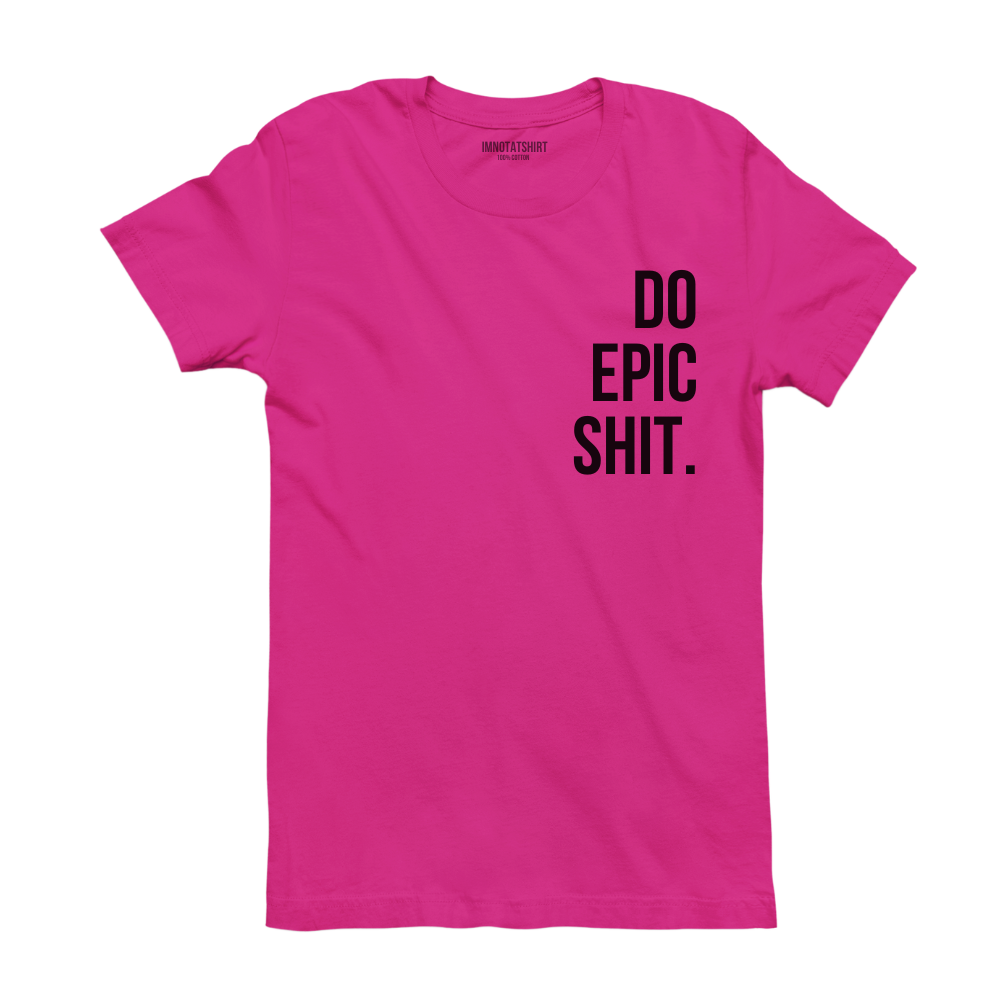 T-Shirt do epic shit.