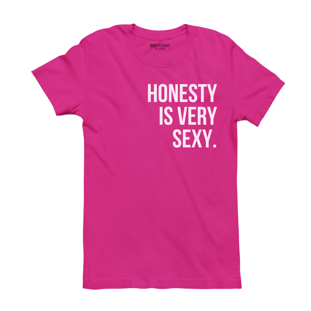 T-Shirt honesty is very sexy.