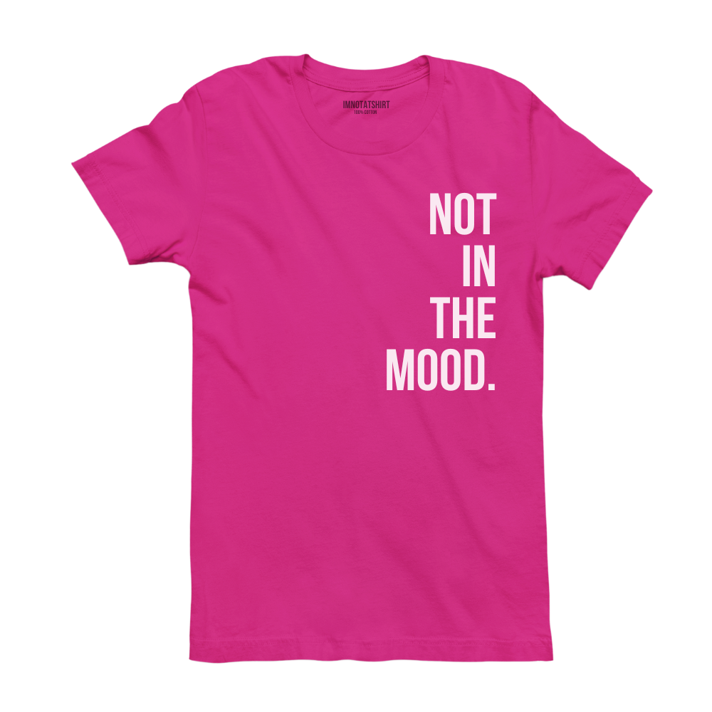 T-Shirt not in the mood.