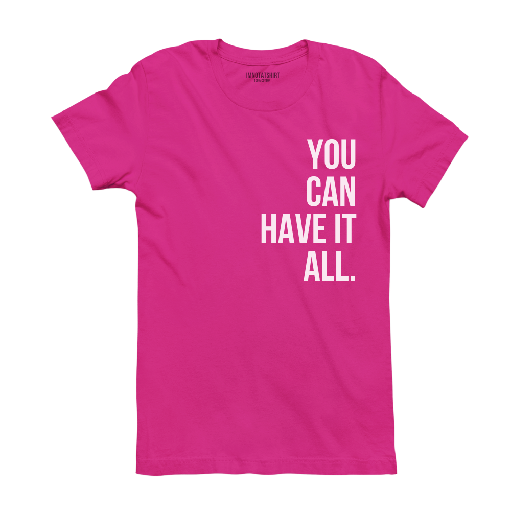 T-Shirt you can have it all.